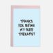 Kaart Blanche Dubbele Wenskaart - Thanks For Being My Free Therapist Kaart Blanche Dubbele Wenskaart - Thanks For Being My Free Therapist