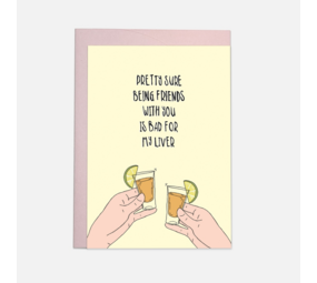 Kaart Blanche Dubbele Wenskaart - Pretty Sure Being Friends With You Is Bad For My Liver Kaart Blanche Dubbele Wenskaart - Pretty Sure Being Friends With You Is Bad For My Liver