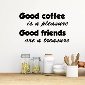 muursticker Good coffee is a pleasure. Good friends are a treasure muursticker Good coffee is a pleasure. Good friends are a treasure
