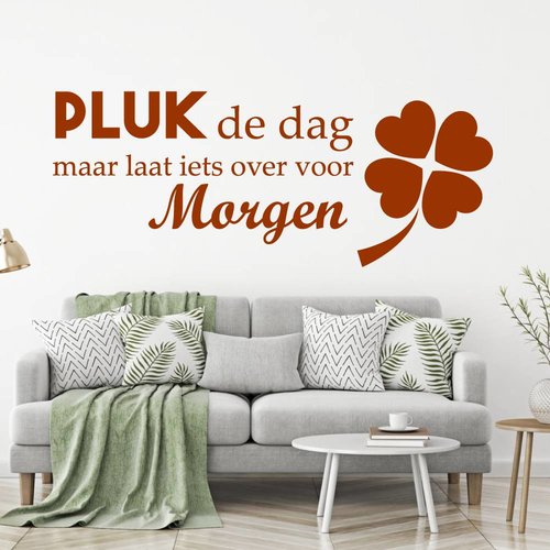 Muursticker Pluk de dag maar laat iets over voor morgen Muursticker Pluk de dag maar laat iets over voor morgen