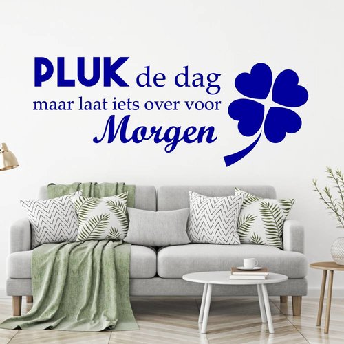 Muursticker Pluk de dag maar laat iets over voor morgen Muursticker Pluk de dag maar laat iets over voor morgen