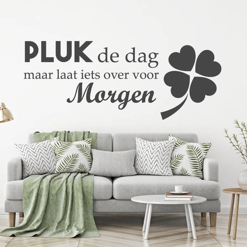 Muursticker Pluk de dag maar laat iets over voor morgen Muursticker Pluk de dag maar laat iets over voor morgen