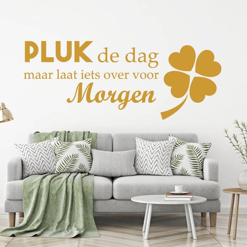 Muursticker Pluk de dag maar laat iets over voor morgen Muursticker Pluk de dag maar laat iets over voor morgen