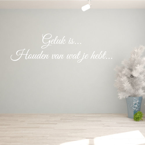 Muursticker Geluk is houden van wat je hebt.. Muursticker Geluk is houden van wat je hebt..