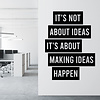 Muursticker It’s not about ideas it’s about making ideas happen Muursticker It’s not about ideas it’s about making ideas happen