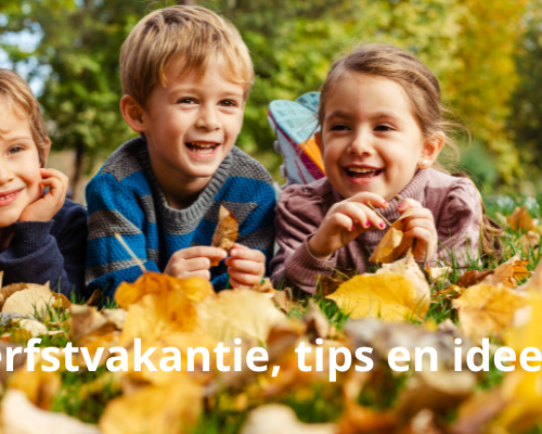 Tips en ideeën voor in de Herfstvakantie