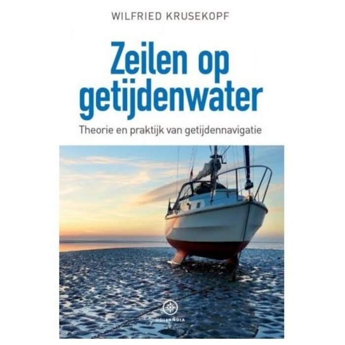 Hollandia Zeilen op getijdenwater - Alle ins en outs over getijzeilen in één boek!