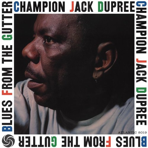 CHAMPION JACK DUPREE - BLUES FROM THE GUTTER CHAMPION JACK DUPREE - BLUES FROM THE GUTTER