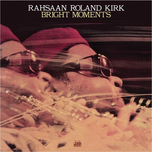 RAHSAAN ROLAND KIRK - BRIGHT MOMENTS