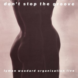 LYMAN WOODARD ORGANIZATION - DON’T STOP THE GROOVE