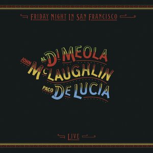 AL DI MEOLA, JOHN MCLAUGHLIN, PACO DE LUCIA - FRIDAY NIGHT IN SAN FRANCISCO