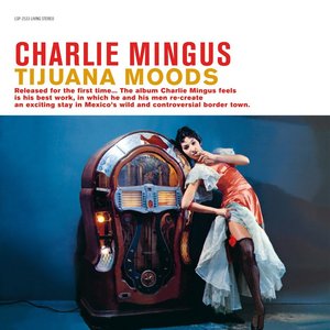 CHARLIE MINGUS - TIJUANA MOODS