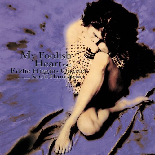 EDDIE HIGGINS QUARTET & SCOTT HAMILTON – MY FOOLISH HEART VOL.2 EDDIE HIGGINS QUARTET & SCOTT HAMILTON – MY FOOLISH HEART VOL.2