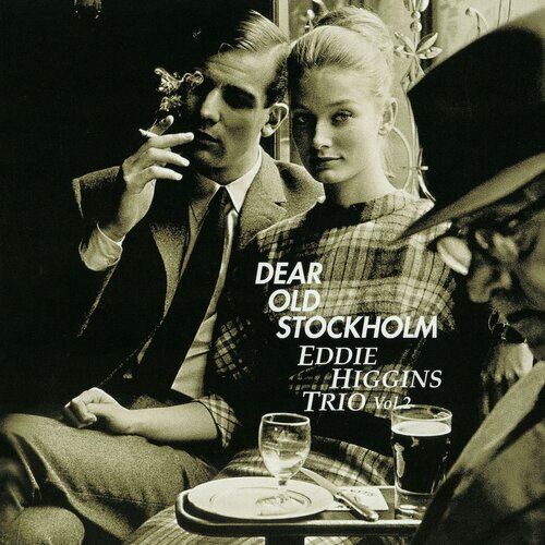 EDDIE HIGGINS TRIO – DEAR OLD STOCKHOLM VOL. 2 EDDIE HIGGINS TRIO – DEAR OLD STOCKHOLM VOL. 2