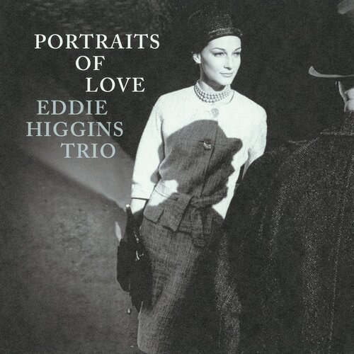 EDDIE HIGGINS TRIO – PORTRAITS OF LOVE EDDIE HIGGINS TRIO – PORTRAITS OF LOVE