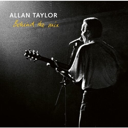 Allan Taylor - Behind The Mix Allan Taylor - Behind The Mix