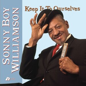 Sonny Boy Williamson - Keep It To Ourselves