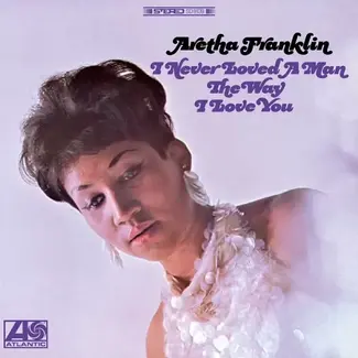 Analogue Productions Aretha Franklin - I Never Loved A Man The Way I Love You