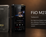 FiiO M27 Review – Ein tragbarer Player, der sich wie ein High-End-Desktop-System verhält