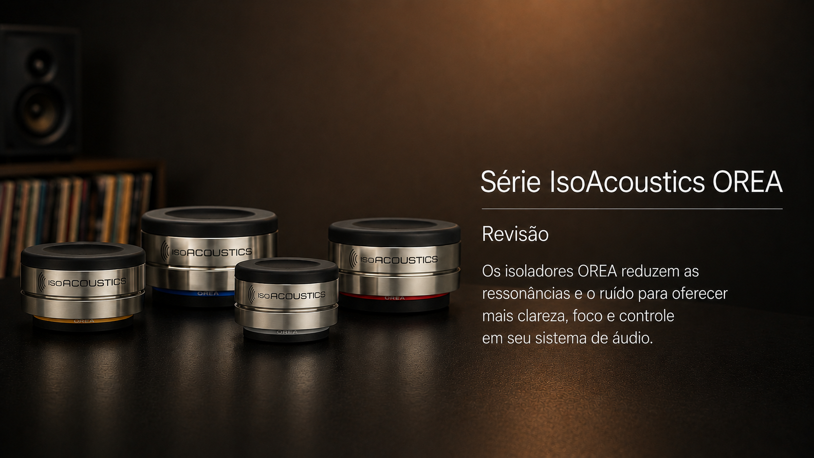 Análise IsoAcoustics OREA Série – pucks de isolamento para sistemas hi-fi exigentes