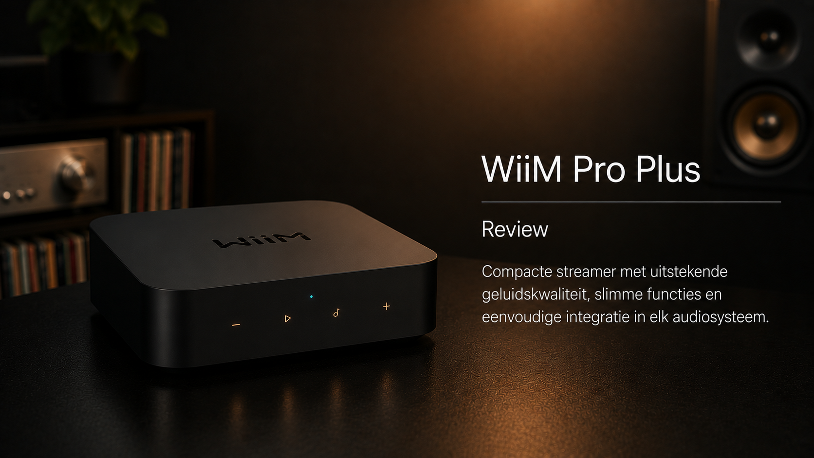 WiiM Pro Plus review – compacte streamer met verrassend sterke prestaties