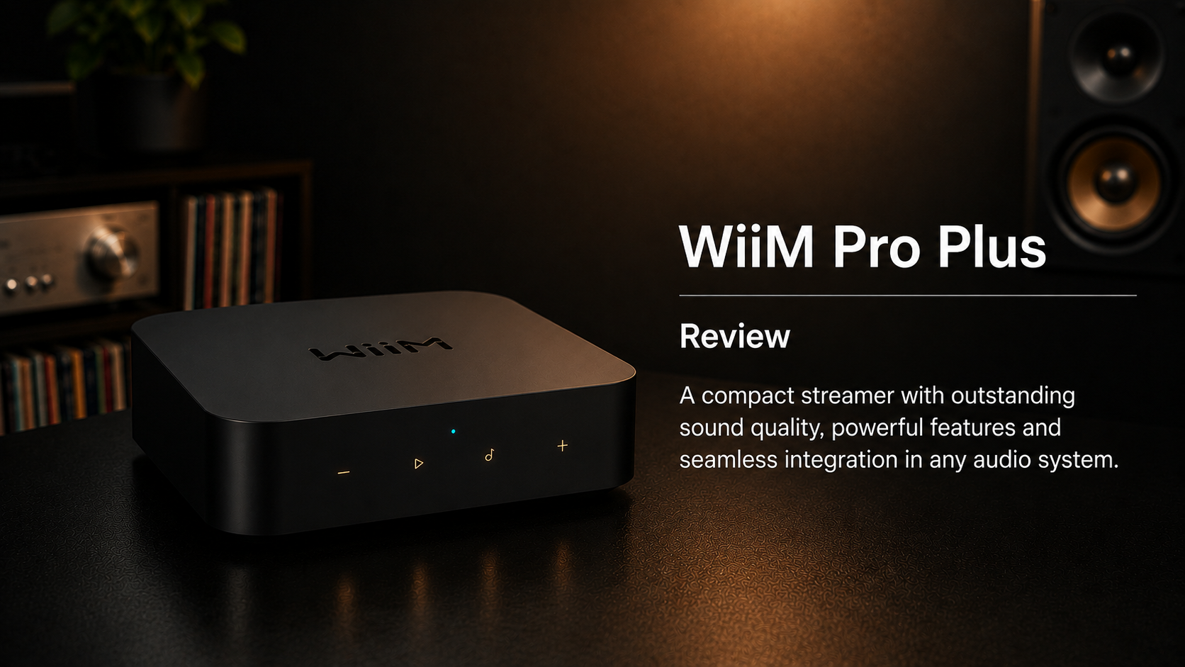 WiiM Pro Plus review – compact streaming with serious everyday performance
