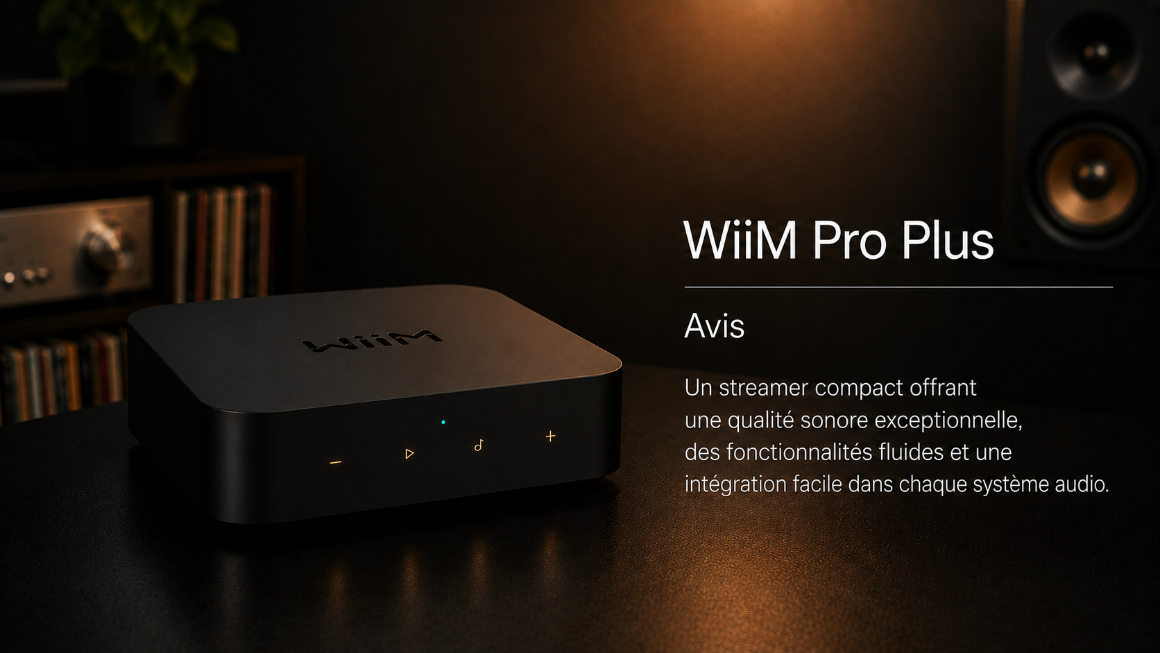Test WiiM Pro Plus – un streamer compact, complet et très convaincant