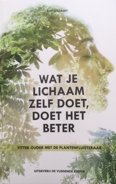 DE PLANTENFLUISTERAAR - WAT JE LICHAAM ZELF DOET, DOET HET BETER - Raf Willaert