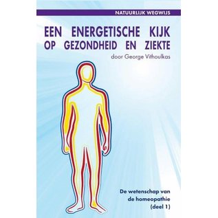 NATUURLIJK WEGWIJS  EEN ENERGETISCHE KIJK OP GEZONDHEID EN ZIEKTE - G. VITHOULKAS (DEEL 1)