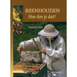 BIJENHOF BEE PRODUCTS BIJENHOUDEN HOE DOE JE DAT?  FRIEDRICH POHL