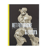 Het futurisme en Europa. De esthetiek van een nieuwe wereld