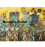 Anselm Kiefer. Sag mir wo die blumen sind