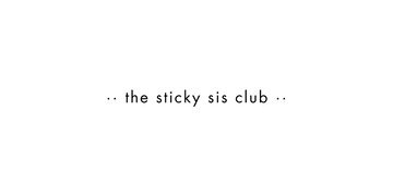 The Sticky Sis Club
