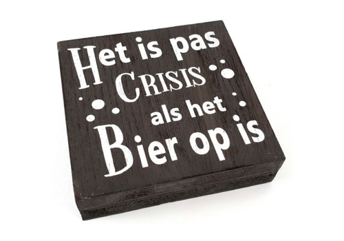 Houten Tekstplank / Tekstbord 15 cm "Het is pas crisis als het Bier op is" - Kleur Antique Grey 