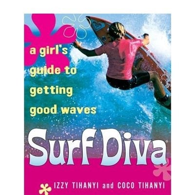 Surf Diva: A Girl's Guide to Getting Good Waves