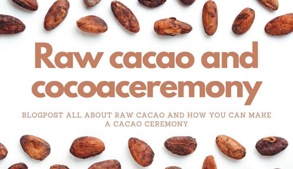 All about Raw Cacao and how you can make a Cacao Ceremony (ENG) 