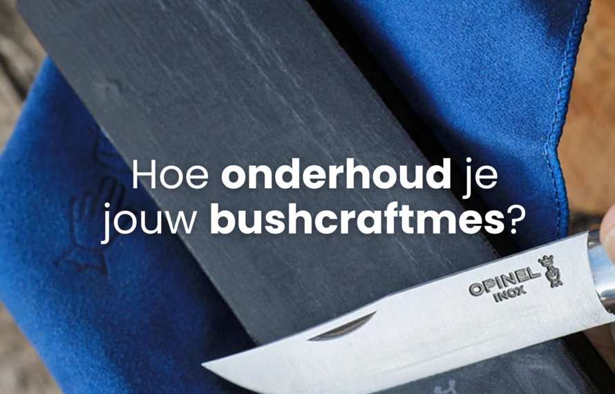Het onderhouden van je bushcraftmes: een essentiële vaardigheid