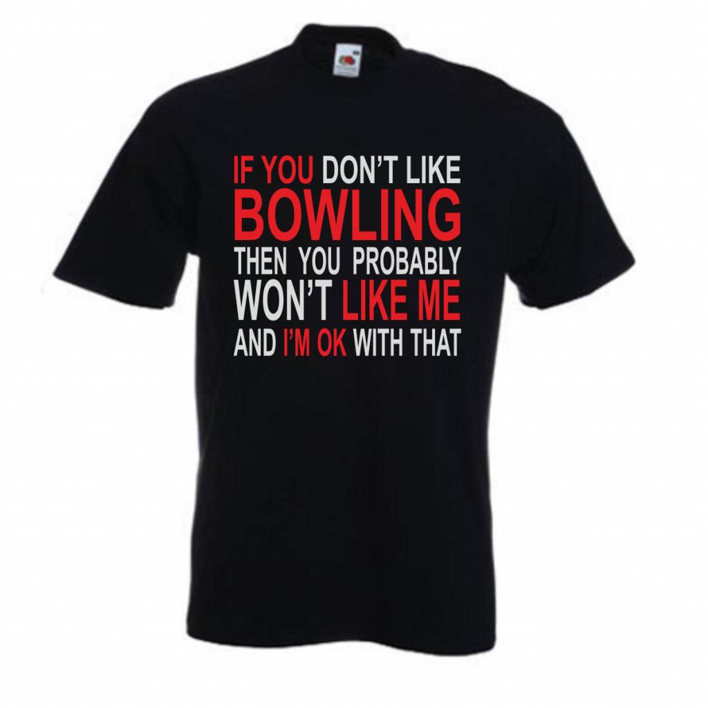 T-Shirt If you don't like bowling