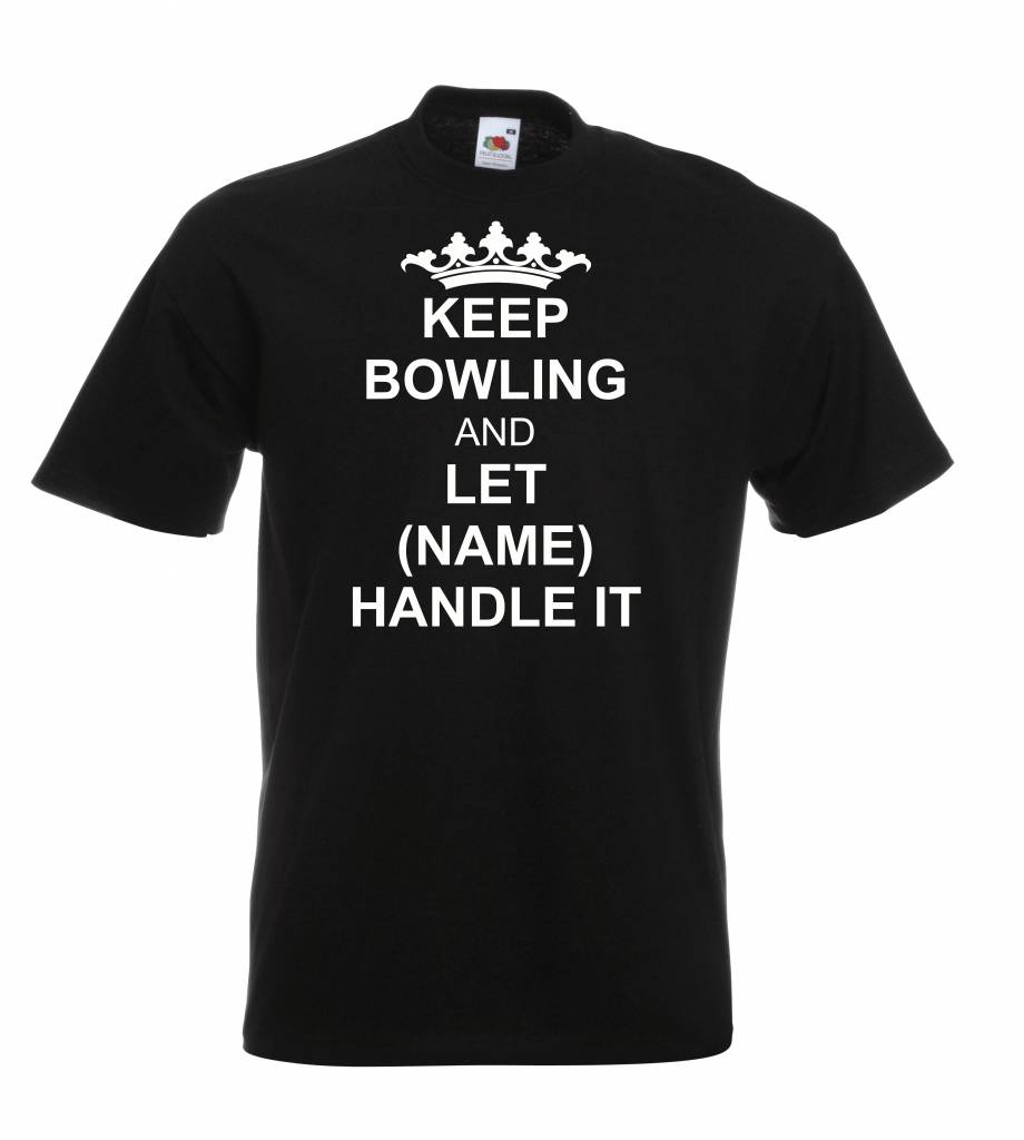 T-Shirt "Keep Bowling and let (NAME) handle it"
