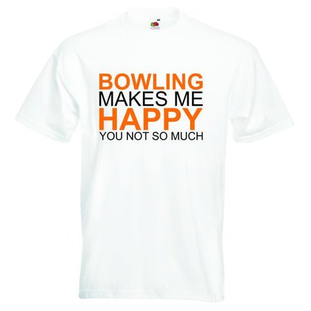 T-Shirt "Bowling makes me Happy you not so much"