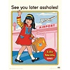 Steven Rhodes See You Later Assholes - Art Print