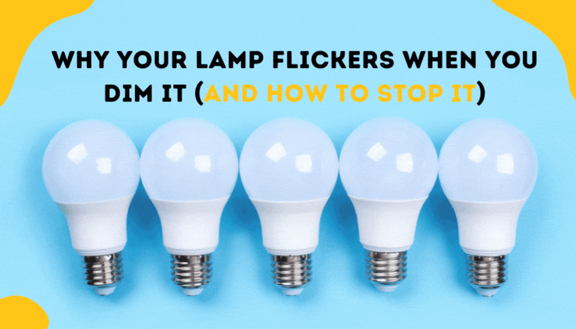 Why your lamp flickers when you dim it (and how to stop it)