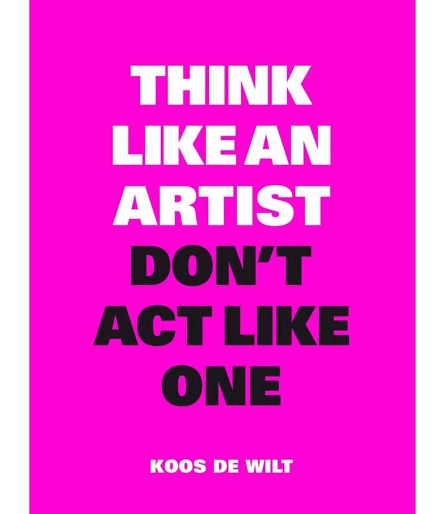 Think Like an Artist, Don't Act Like One