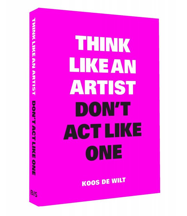 Think Like an Artist, Don't Act Like One