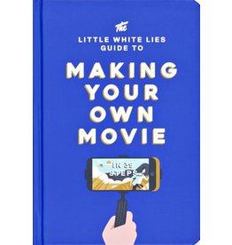 Little White Lies The Little White Lies Guide to Making Your Own Movie