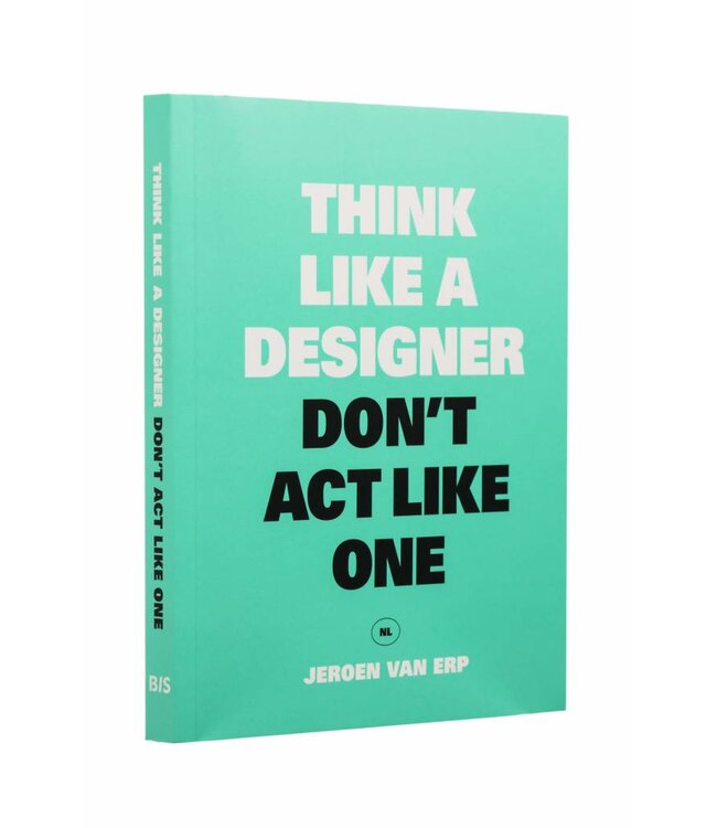 Think Like a Designer, Don't Act Like One NL