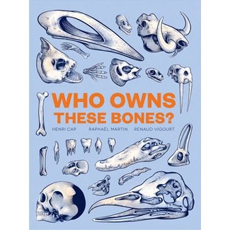 Henri Cap, Raphael Martin and Renaud Vigourt Who Owns These Bones?