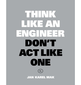 Jan Karel Mak Think Like an Engineer, Don't Act Like One NL