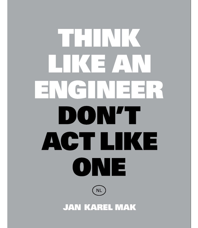 Jan Karel Mak Think Like an Engineer, Don't Act Like One NL