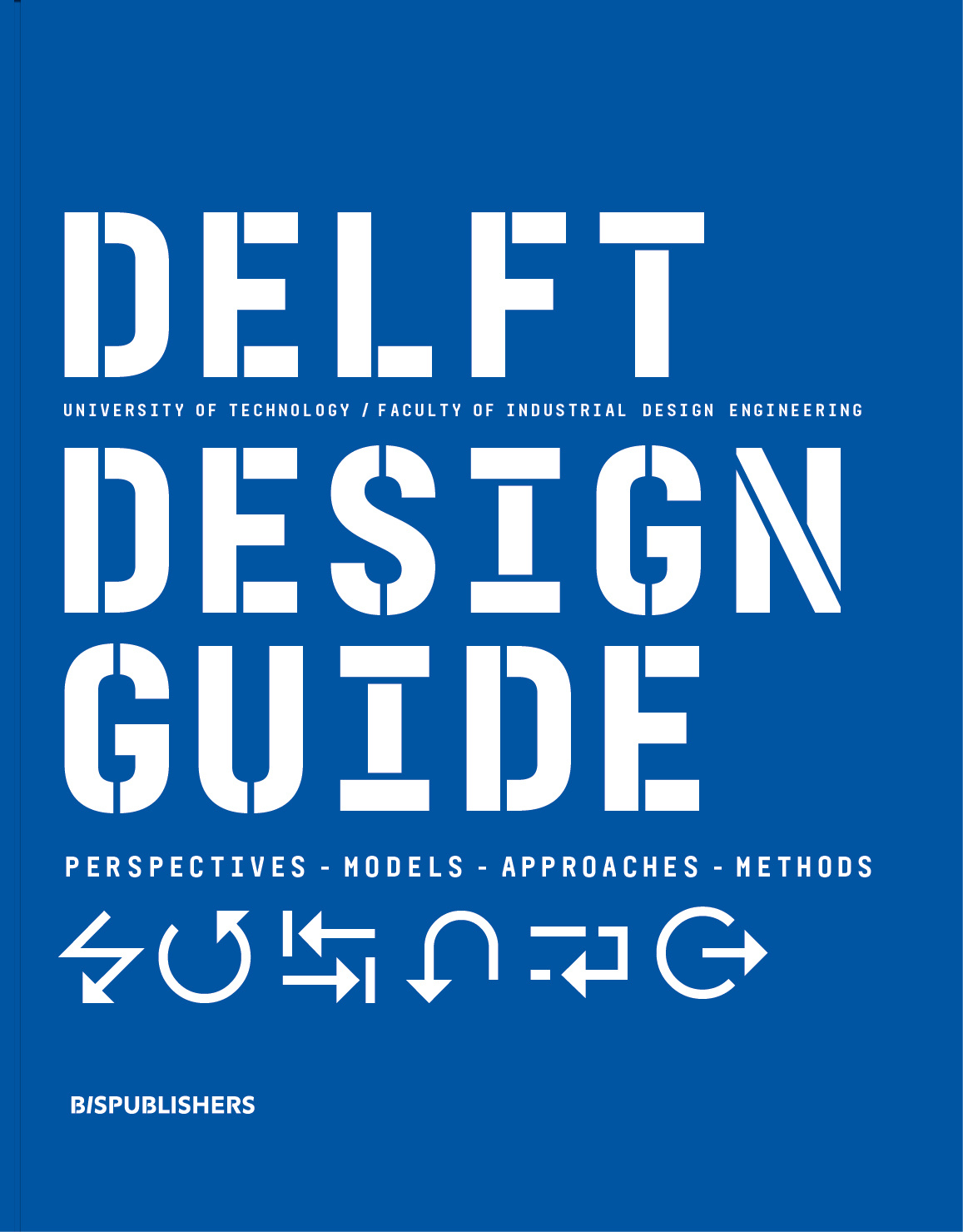 Delft Design Guide: Design Strategies and Methods van Boeijen， Annemiek Daalhuizen， Jaap van der Schoor， Roos; Zijlstra， Jelle jaap-daalhuizen-jelle-zijlstra